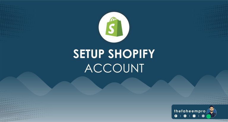 Shopify Account Setup Guide: Building Your Online Store from Scratch